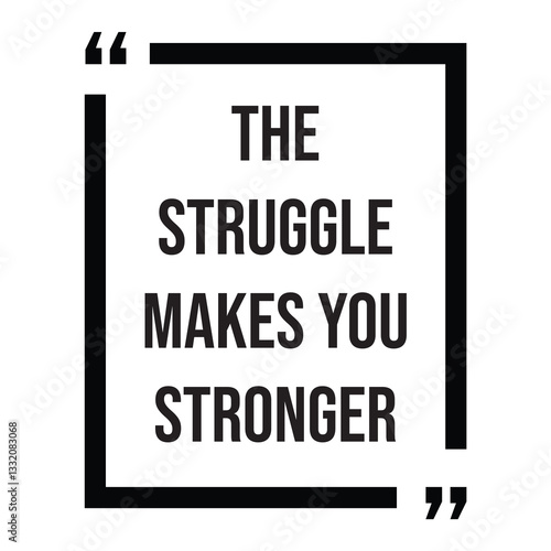 The struggle makes you stronger inspirational design quote, motivational quotes, typography illustration lettering quotes