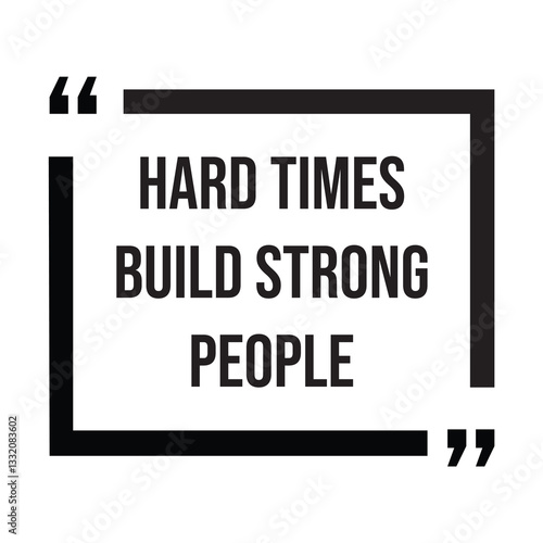 hard times build strong people inspirational design quote, motivational quotes, typography illustration lettering quotes