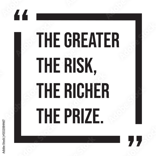 the greater the risk, the richer the prize, inspirational design quote, motivational quotes, typography illustration lettering quotes