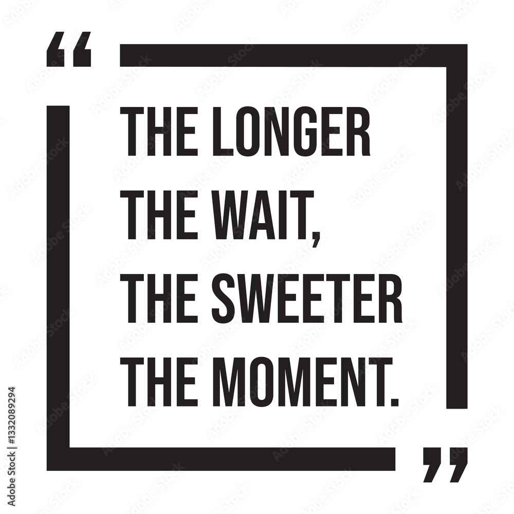 Obraz premium the longer the wait, the sweeter the moment, inspirational design quote, motivational quotes, typography illustration lettering quotes