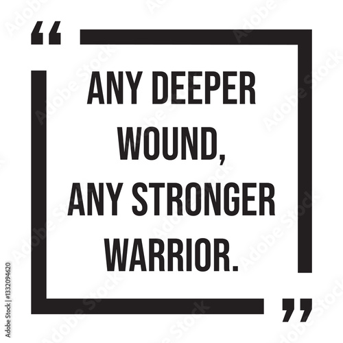 any deeper wound, any stronger warrior, inspirational design quote, motivational quotes, typography illustration lettering quotes
