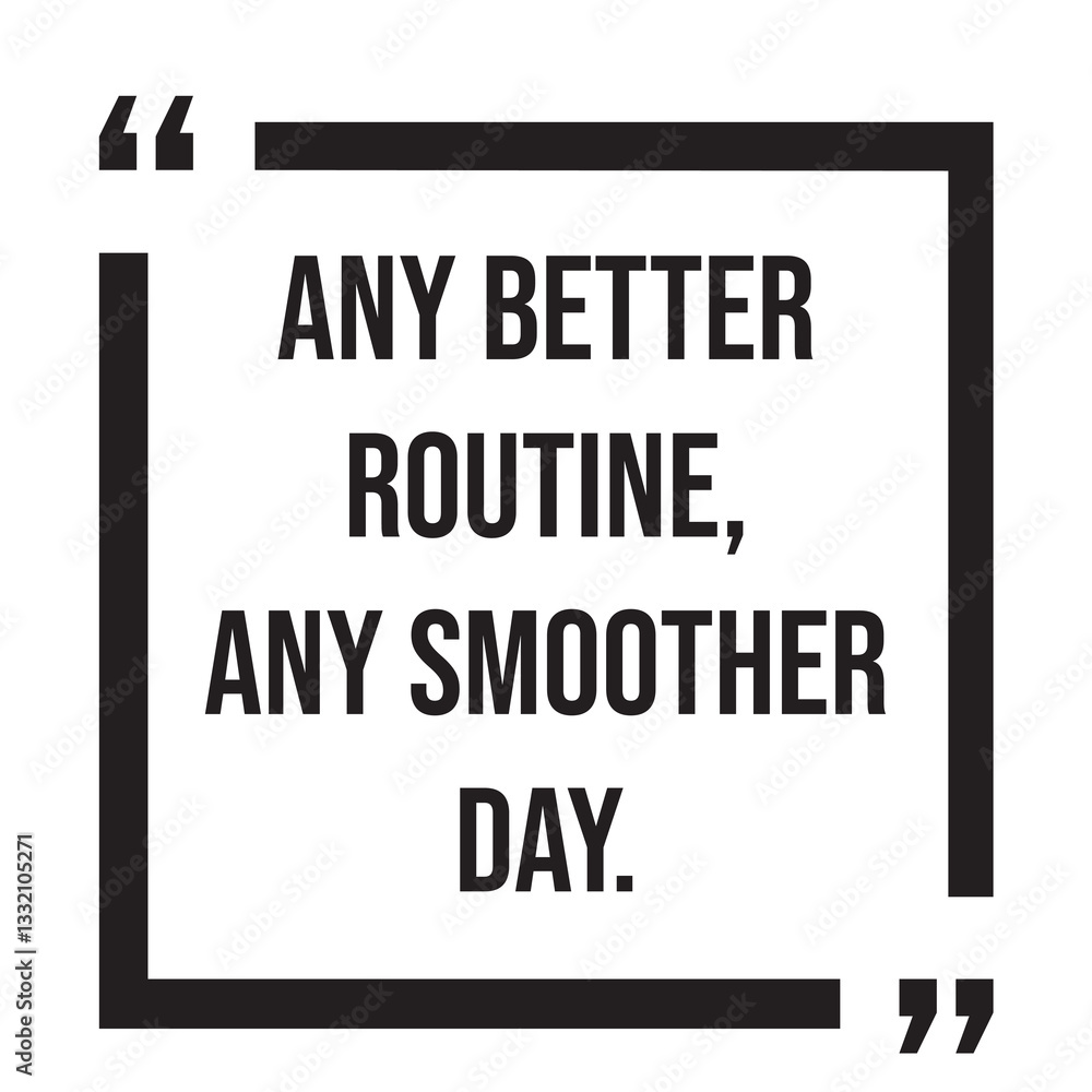 any better routine, any smoother day, inspirational design quote, motivational quotes, typography illustration lettering quotes