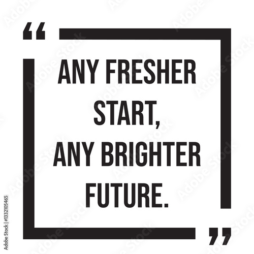 Foto any fresher start, any brighter future, inspirational design quote, motivational