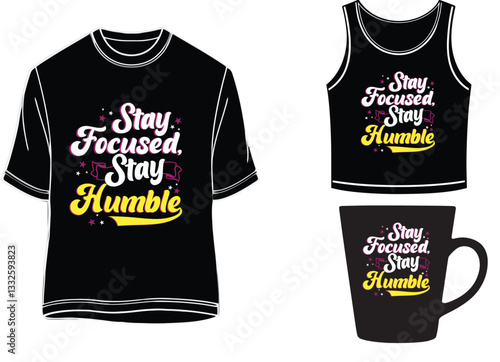 Stay Focused Stay Humble - motivational t-shirt, mug, vast design.
