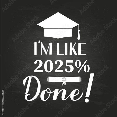Obraz na płótnie Funny graduation poster with lettering I am like 2025 percent done on chalkboard background. Congratulations to graduates sign. Vector template for greeting card, banner, label, etc. w salonie