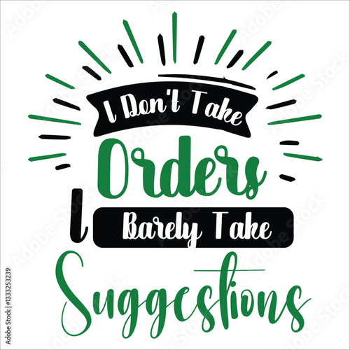I Don't Take Orders I Barely Take Suggestions Vector Design, T-shirt Design , EPS File