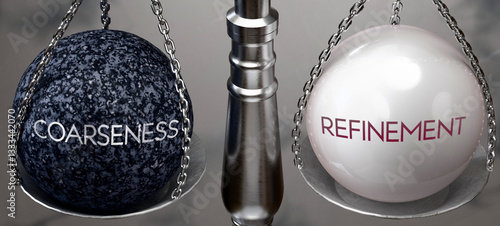 Coarseness or Refinement - weighing two choices, available options. Choosing between coarseness or refinement. Two different course of actions. ,3d illustration
