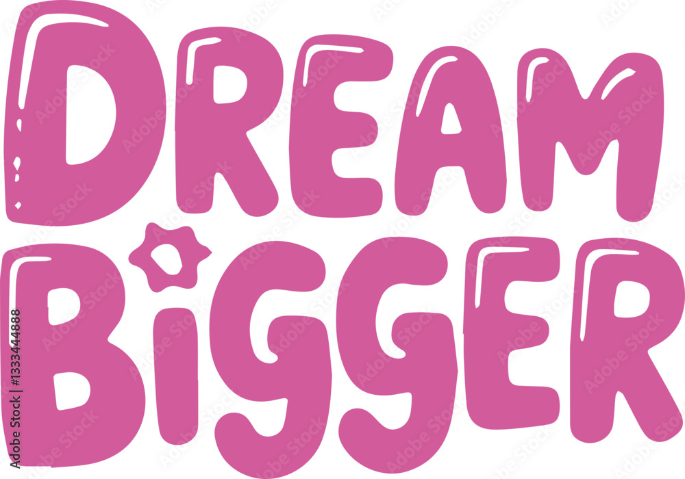 Dream Bigger. Dream Bigger.