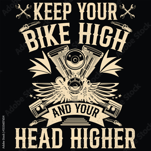 KEEP YOUR BIKE HIGH AND YOUR HEAD HIGHER