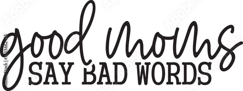 Good Moms Say Bad Words