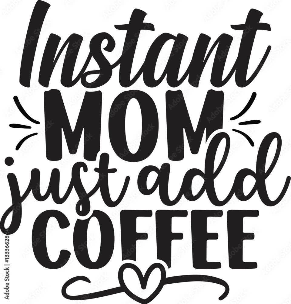 Instant Mom Just Add Coffee Instant Mom Just Add Coffee