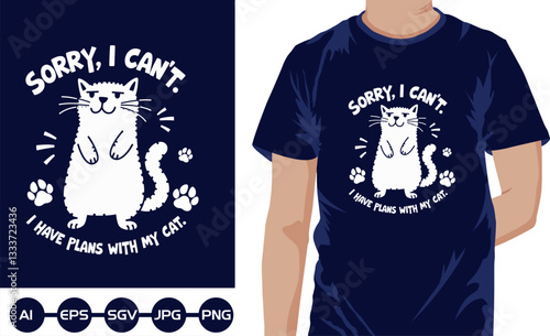 Sorry  i cant i habe plans with my cat t shirt design vector design