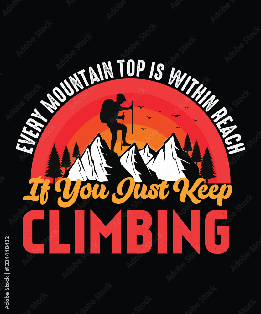 Fototapeta premium Every Mountain Top Is Within Reach If You Just Climbing, Inspirational Mountain Climber Quote T-shirt Design.