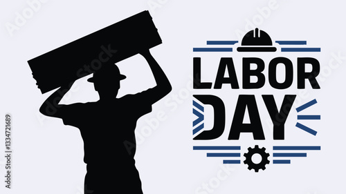 A powerful silhouette of a worker carrying a large piece of lumber, set against a Labor Day graphic