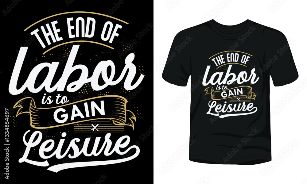 The end of labor is to gain leisure t-shirt template The end of labor is to gain leisure t-shirt template