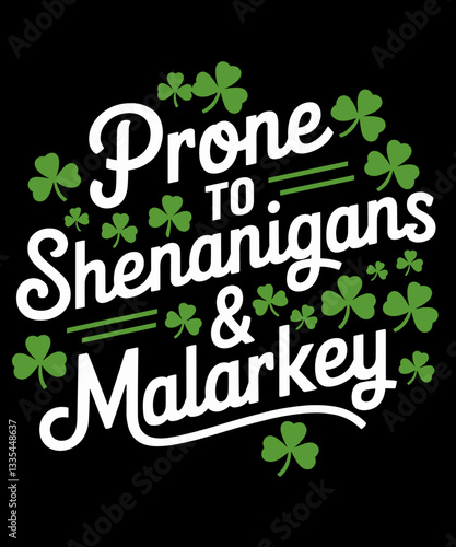 Prone To Shenanigans And Malarkey Shamrock St Patricks Day