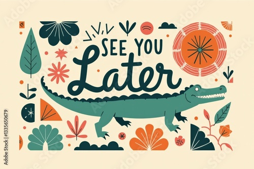 Colorful Illustration Featuring an Alligator and Decorative Text 'See You Later' Surrounded by Various Nature Motifs