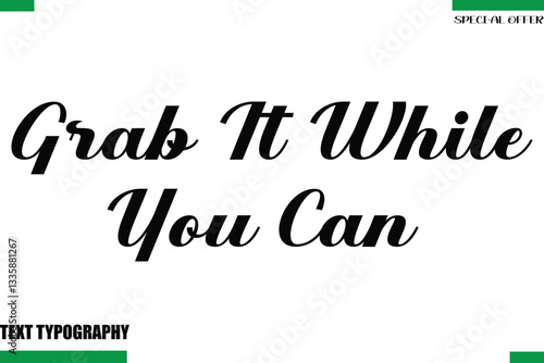 Grab It While You Can  Special Offer Slogan Stylish Modern Typography Lettering Text