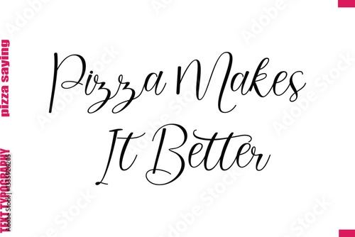 Pizza Makes It Better Cursive Modern Calligraphy Text Pizza Caption