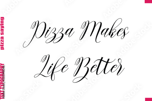 Pizza Makes Life Better Coming Cursive Modern Calligraphy Text Pizza Caption
