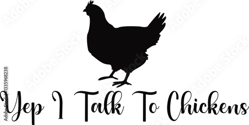 Yep I Talk To Chickens