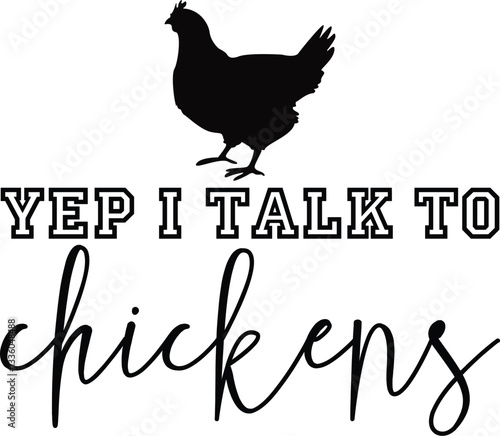 Yep I Talk To Chickens