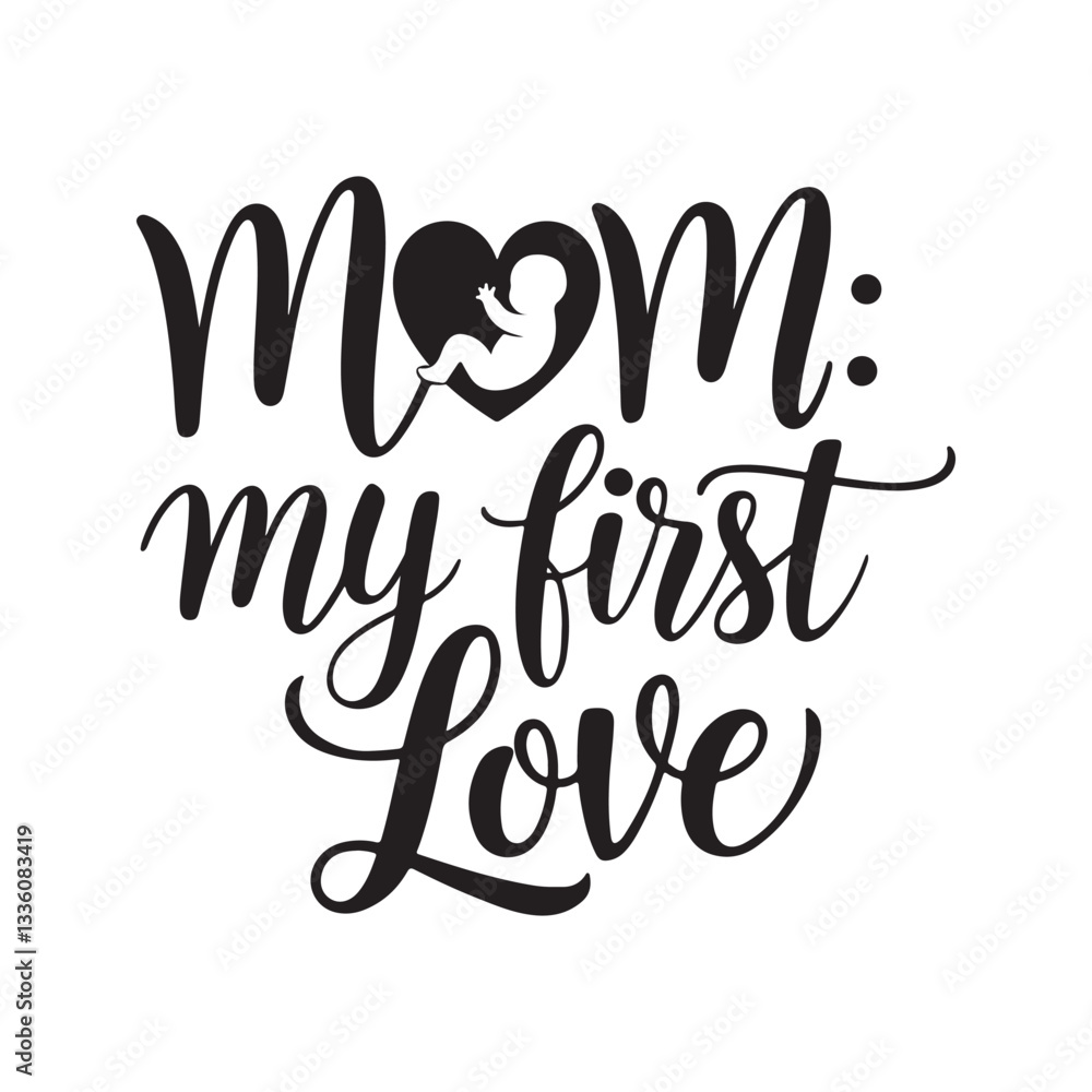 Naklejka premium Mom my first love Handwritten Calligraphy Vector. Mother’s Day Typography Design with Modern Script Font. Black Silhouette Text for Greeting Card, Poster, T-Shirt, or Gift Decoration.