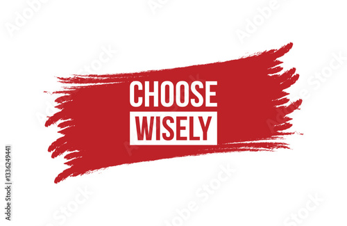 Brush style choose wisely red banner design isolated on white background.