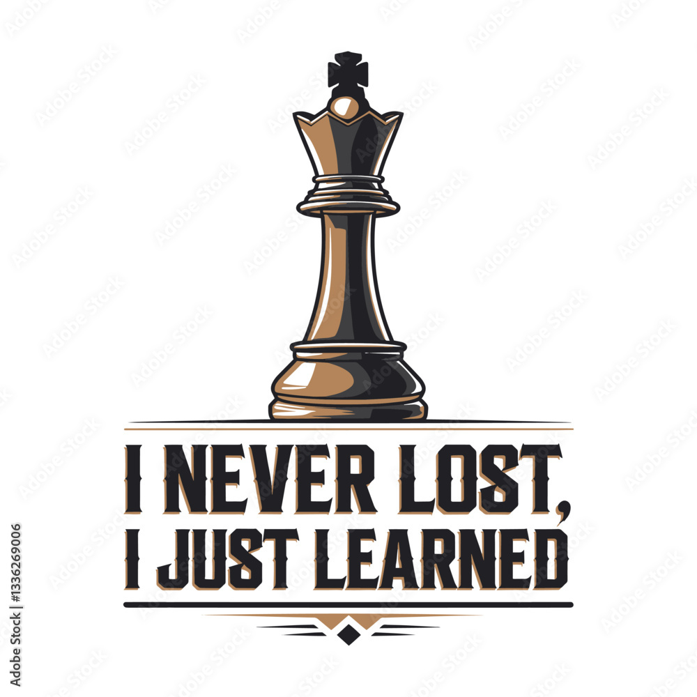 I Never Lost I Just Learned T Shirt Design Chess Piece I Never Lost I Just Learned T Shirt Design Chess Piece