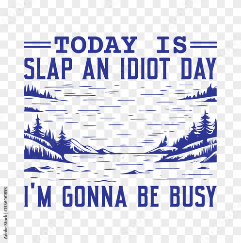 today slap an idiot day i'm gonna be busy