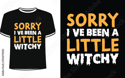 Sorry I have Been A Little Witchy t shirt design with Halloween