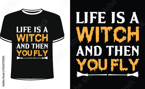 Life Is A Witch And Then You Fly t shirt design with Halloween