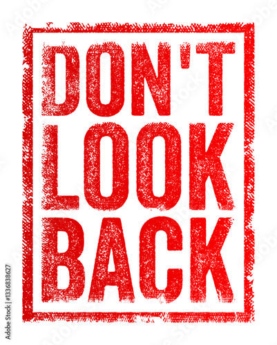 Don't Look Back - means to move forward without dwelling on the past, text concept stamp