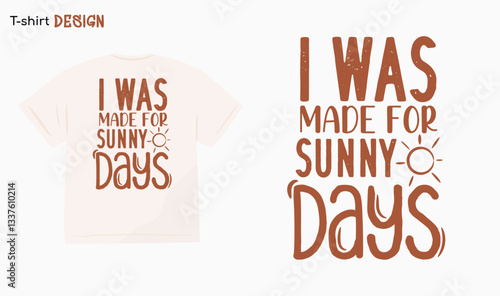 "I was made for sunny days" Funny Summer vibes quotes typography T-shirt template Design. Love summer. Vector Eps 10