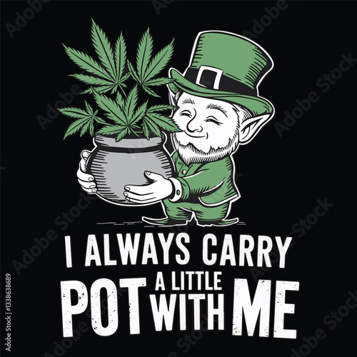 I always carry a little pot with me, vector design, leprechaun holding cannabis pot vector t shirt design
