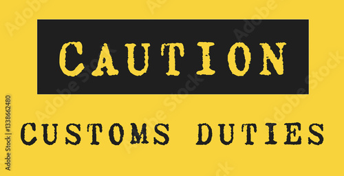 Customs control sign. Illustration of yellow sign with Caution Customs Duties written.