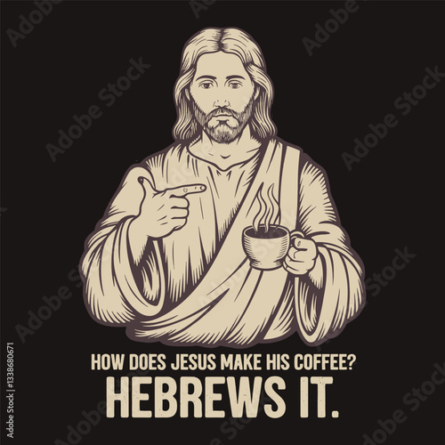 How Does Jesus Make His Coffee Hebrews It vector design, Jesus Christ vector vintage design