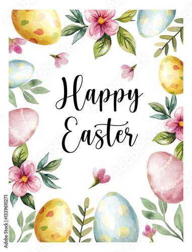 Happy Easter! Greeting frame with decorated Easter eggs, flowers, plants. Watercolor Picture for poster, invitation, postcard or background