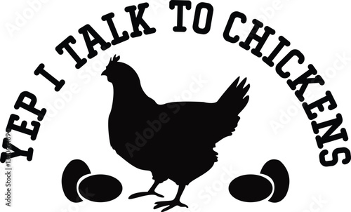 Yep I Talk To Chickens