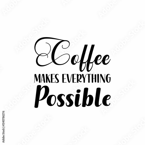 coffee makes everything possible black letter quote