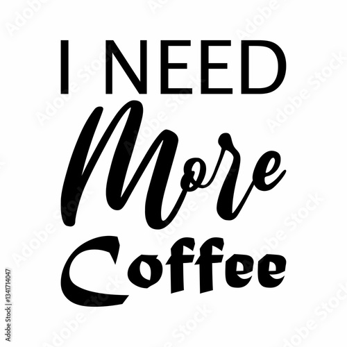 i need more coffee black letter quote