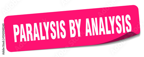 paralysis by analysis sticker. paralysis by analysis label