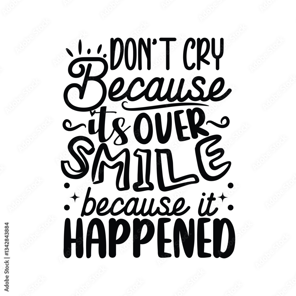 Obraz premium Don't Cry Because It's Over Smile Because It Happened. Vector Design Isolated on White Background