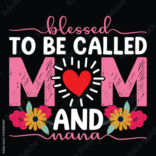 Girl.blessed to be called mom and nana typography vector print t-shirt design illustration. A vibrant cheerful graphic tee design featuring the phrase. mother's day. Girl. mom life. mom boss