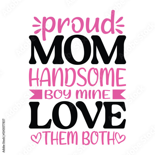 Proud Mom Handsome Boy Mine Love - Mother's Day T-shirt Design Vector, Mom Typographic Shirt, Motherhood illustration

