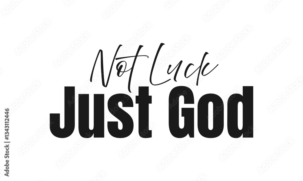 Biblical Phrase, Not luck Just God, Christian typography for banner, poster, card, apparel design Biblical Phrase, Not luck Just God, Christian typography for banner, poster, card, apparel design