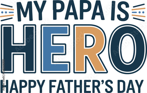 A heartfelt graphic declares 'My Papa Is Hero', celebrating Father's Day T-shirt Design collection. 