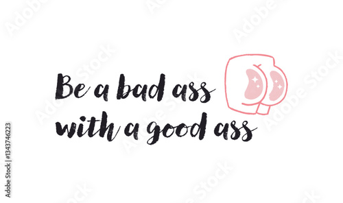 Be a bad ass with a good ass positive quote sticker with doodles. Stickers, badges, prints with quotes, doodles and lettering. Flat style inspirational illustration