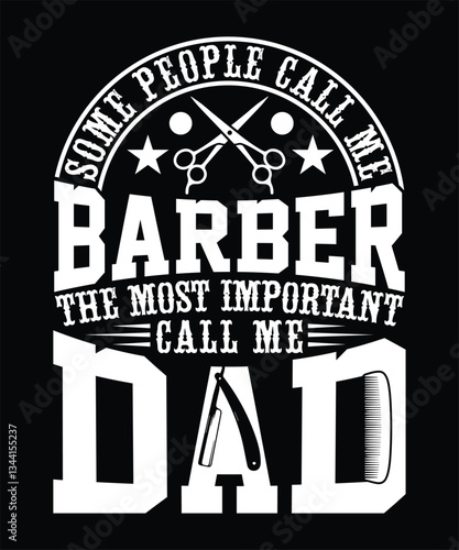 NEW SOME PEOPLE CALL ME BARBER THE MOST IMPORTANT CALL ME DAD TSHIRT DESIGN