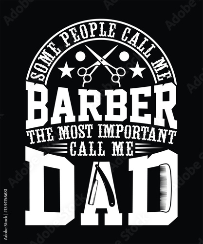 SOME PEOPLE CALL ME BARBER THE MOST IMPORTANT CALL ME DAD TSHIRT DESIGN